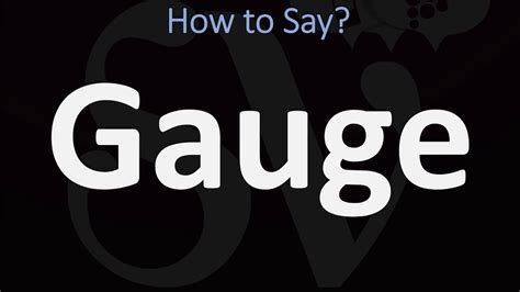 gauged pronunciation|gauge verb .